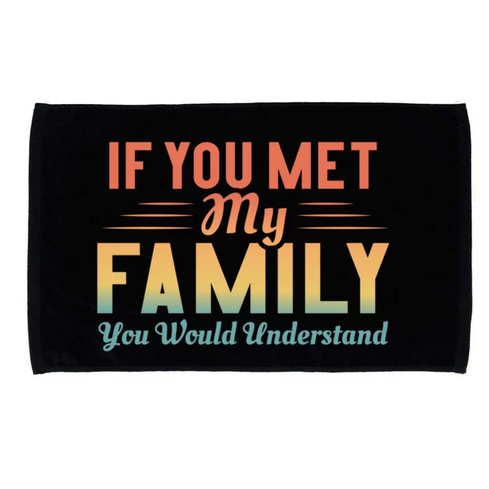 Retro If You Met My Family You Would Understand Meaningful Gift Microfiber Hand Towel