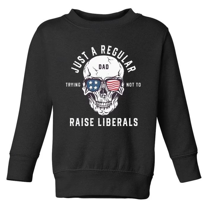 Republican Just A Regular Dad Trying Not To Raise Liberals Toddler Sweatshirt