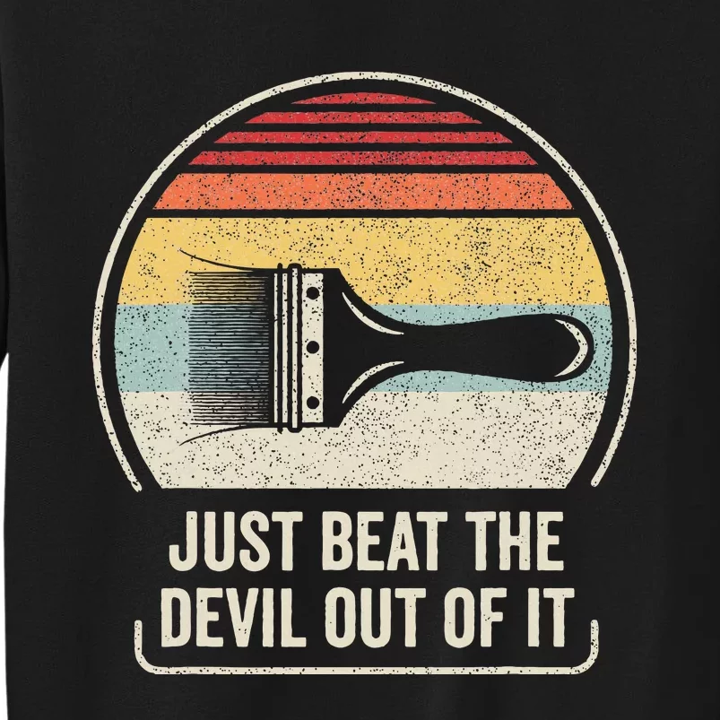 Retro Just Beat The Devil Out Of It Artist Drawing Sweatshirt