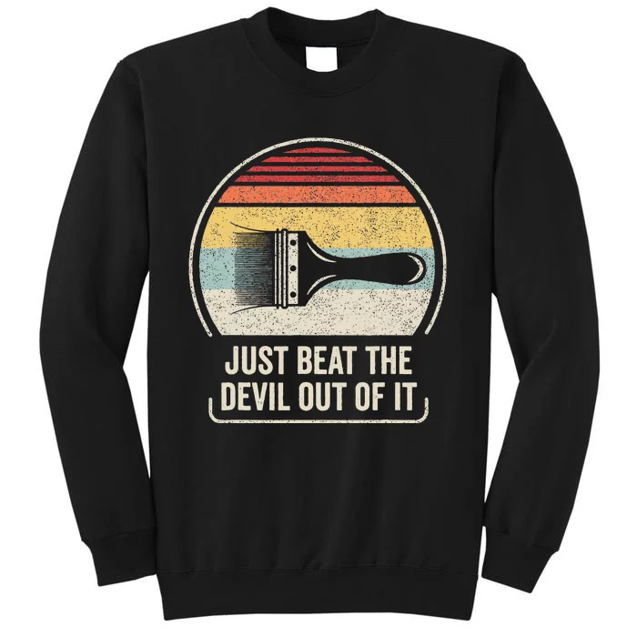 Retro Just Beat The Devil Out Of It Artist Drawing Sweatshirt