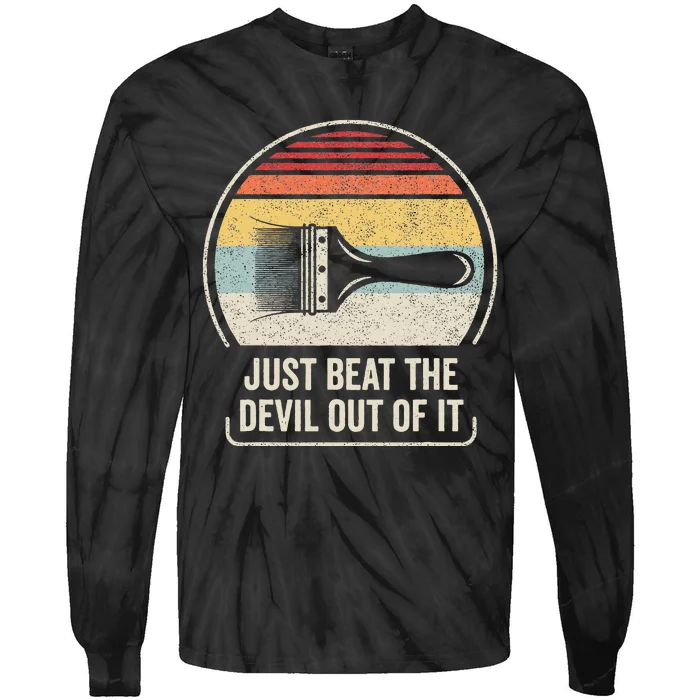 Retro Just Beat The Devil Out Of It Artist Drawing Tie-Dye Long Sleeve Shirt