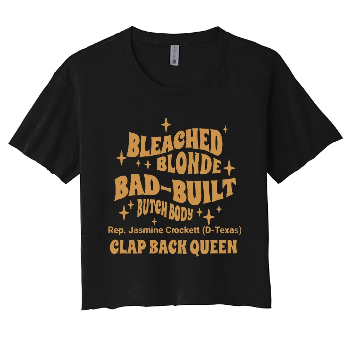 Rep Jasmine Crockett Bleach Blonde Bad Built Butch Body Clap Black Queen Women's Crop Top Tee