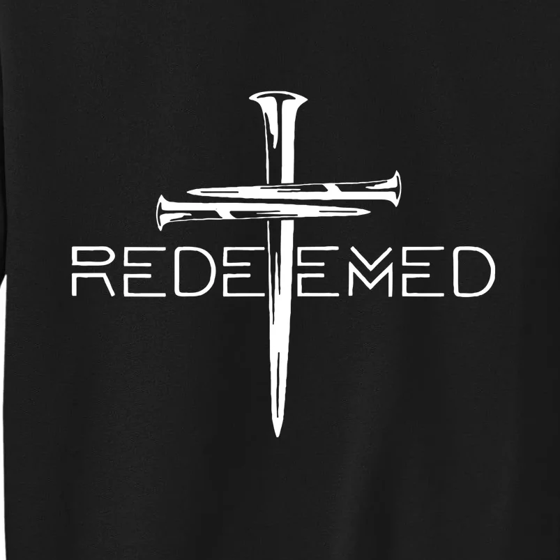 Redeemed Jesus Christ Died For My Sins 3 Nails Cross Christian Catholic Tall Sweatshirt