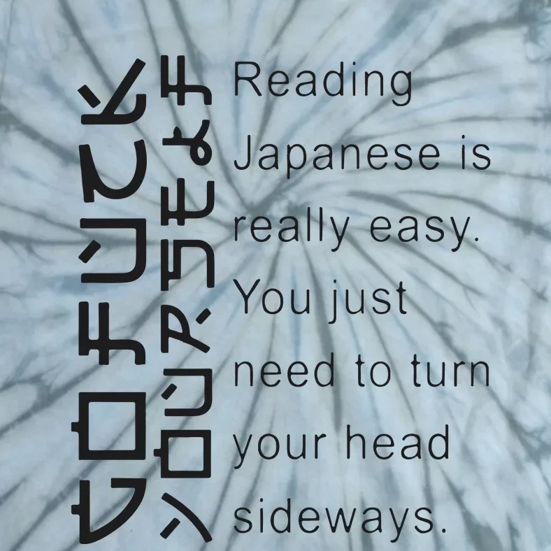 Reading Japanese Is Really Easy You Just Need To Turn Your Head Sideways Tie-Dye T-Shirt