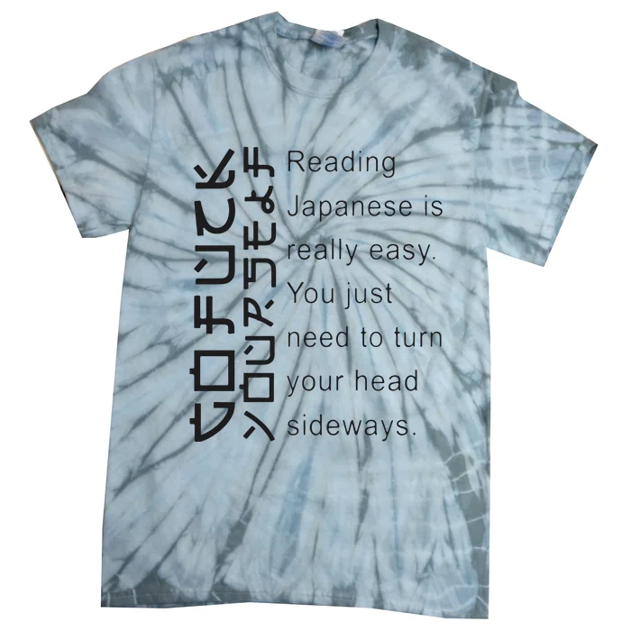 Reading Japanese Is Really Easy You Just Need To Turn Your Head Sideways Tie-Dye T-Shirt