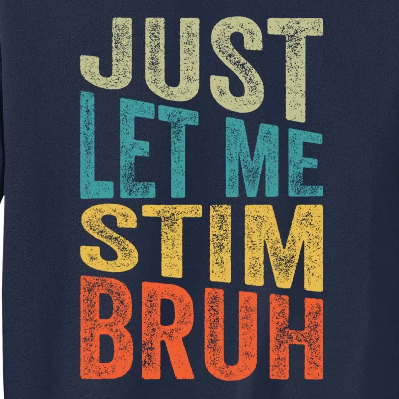 Retro Just Let Me Stim Bro Autism Awareness Month Tall Sweatshirt