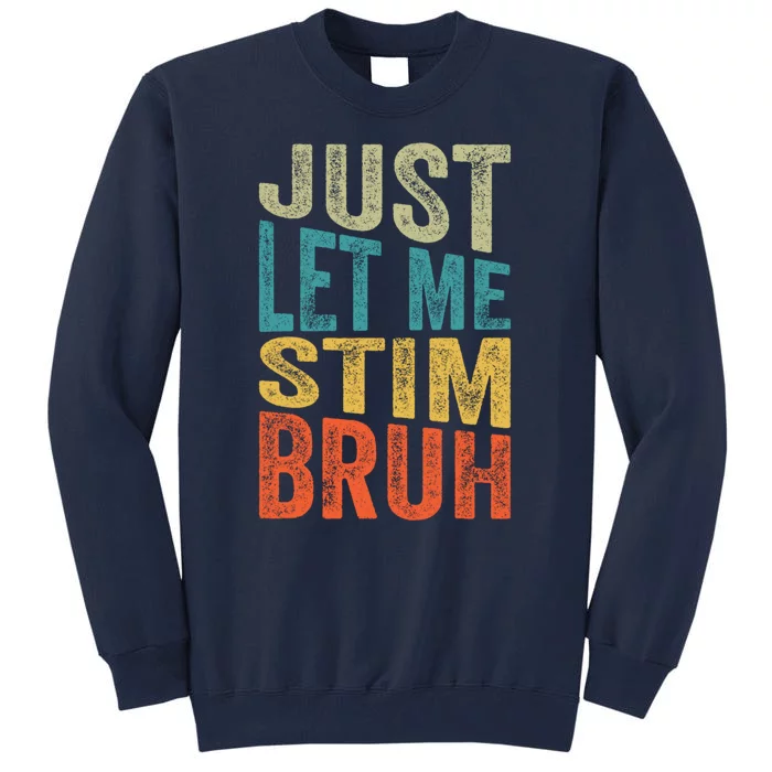 Retro Just Let Me Stim Bro Autism Awareness Month Tall Sweatshirt