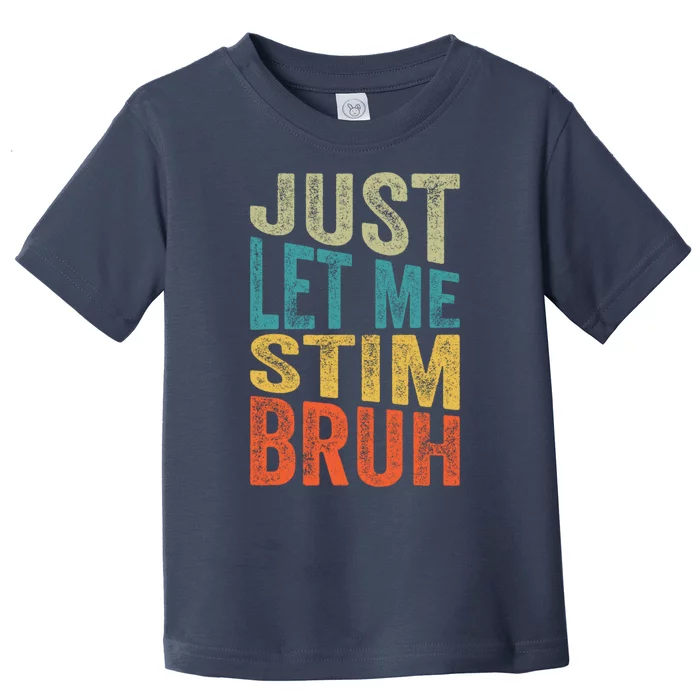 Retro Just Let Me Stim Bro Autism Awareness Month Toddler T-Shirt