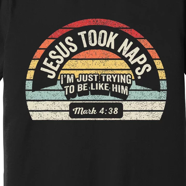 Retro Jesus Took Naps Mark 438 Christian Funny Faith Premium T-Shirt