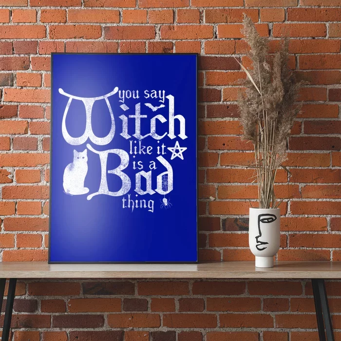 Ripple Junction You Say Witch Like It Is A Bad Thing Cool Gift Poster