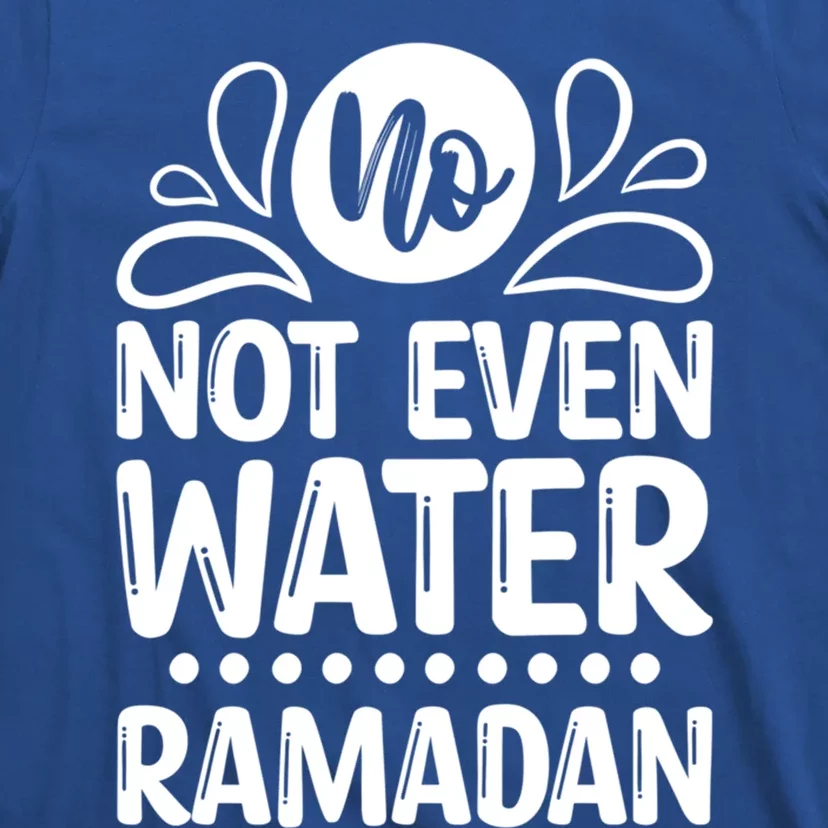 Ramadan Kareem And No Not Even Water Funny Gift T-Shirt