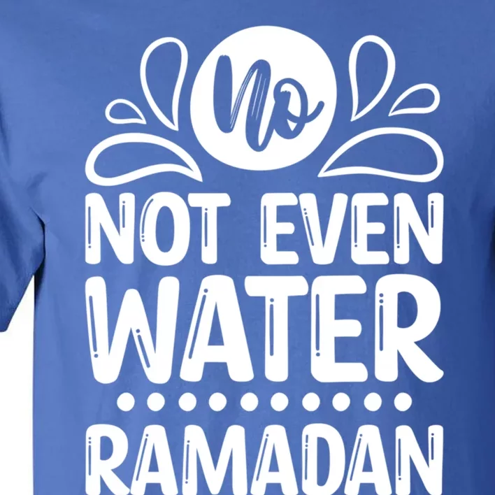 Ramadan Kareem And No Not Even Water Funny Gift Tall T-Shirt