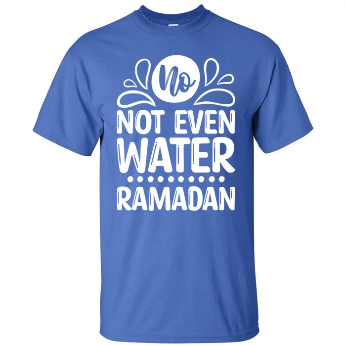 Ramadan Kareem And No Not Even Water Funny Gift Tall T-Shirt