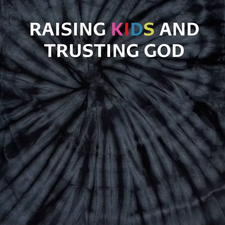 Raising K.I.D.S And Trusting God Tie-Dye T-Shirt