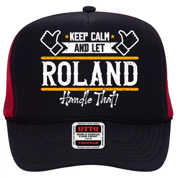 Roland Keep Calm And Let Roland Handle That Gift High Crown Mesh Trucker Hat