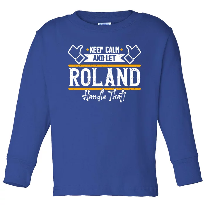 Roland Keep Calm And Let Roland Handle That Gift Toddler Long Sleeve Shirt