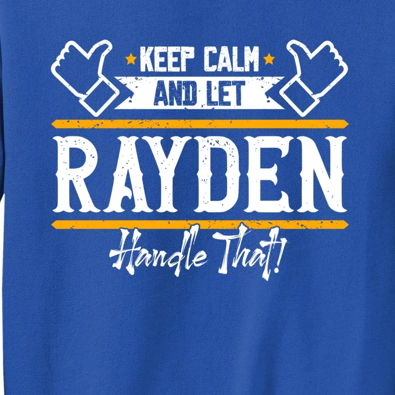 Rayden Keep Calm And Let Rayden Handle That Gift Tall Sweatshirt