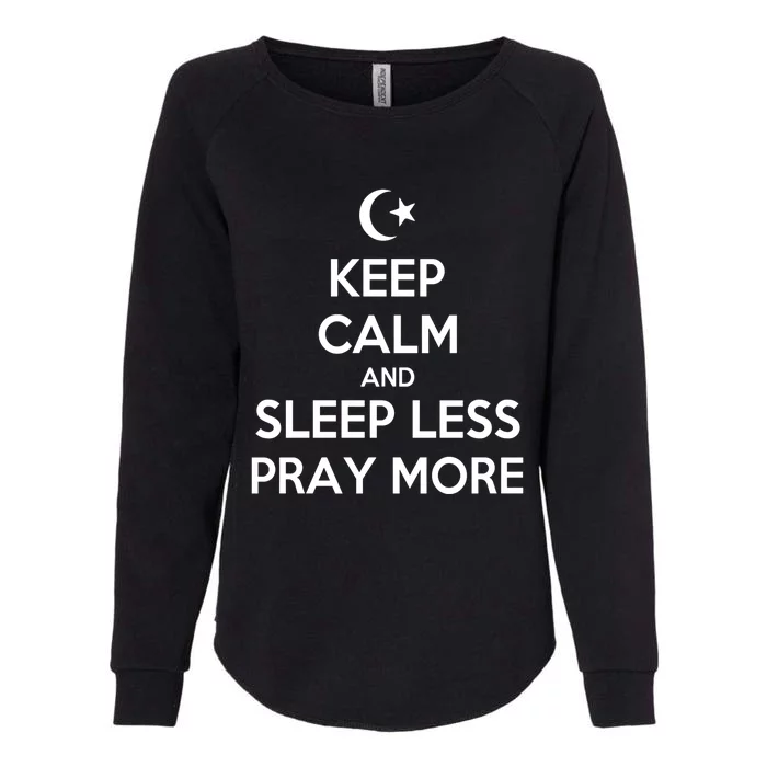 Ramadan Keep Calm And Sleep Less Pray More Gift Womens California Wash Sweatshirt