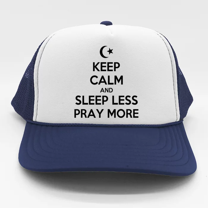 Ramadan Keep Calm And Sleep Less Pray More Gift Trucker Hat