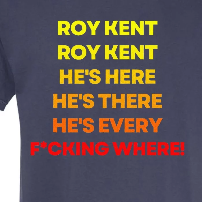 Roy Kent Hes Everywhere Garment-Dyed Heavyweight T-Shirt