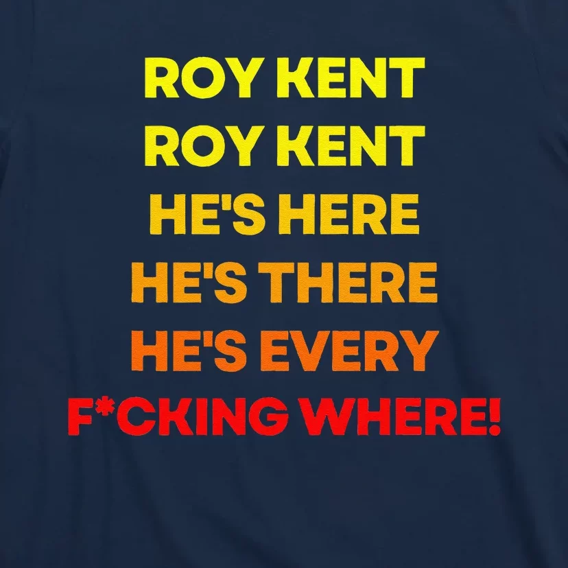 Roy Kent Hes Everywhere T-Shirt