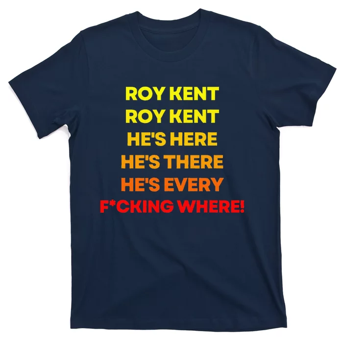 Roy Kent Hes Everywhere T-Shirt