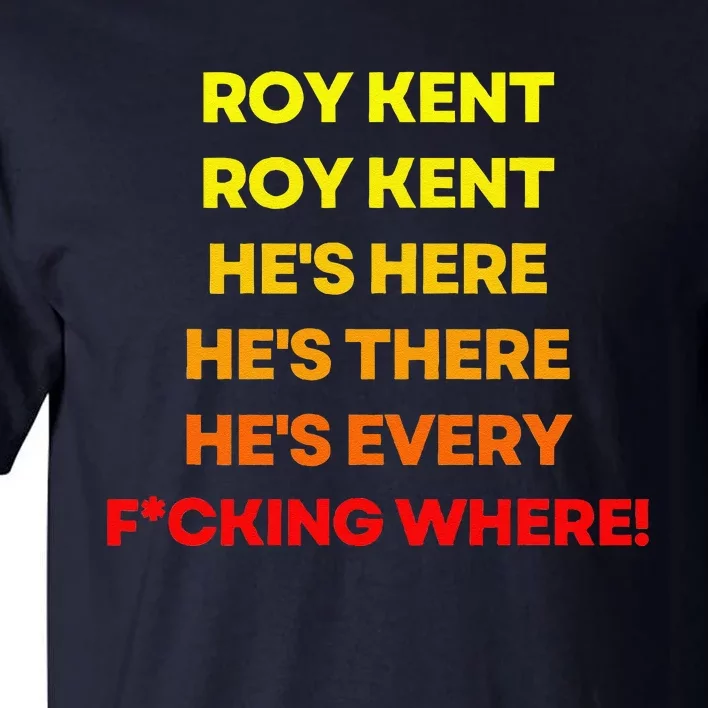 Roy Kent Hes Everywhere Tall T-Shirt