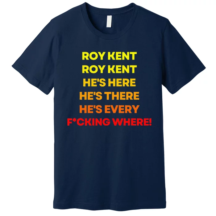 Roy Kent Hes Everywhere Premium T-Shirt