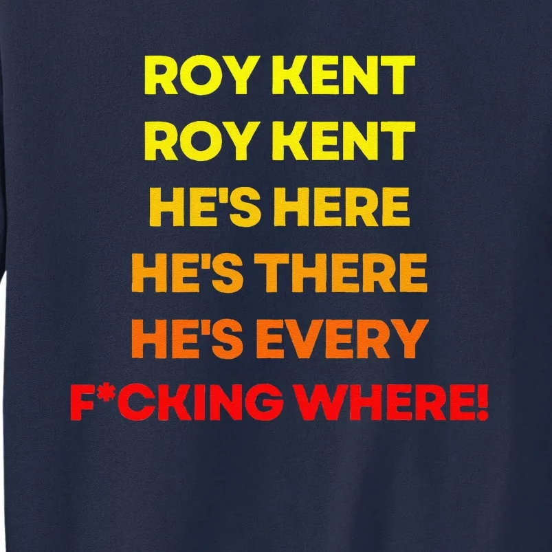 Roy Kent Hes Everywhere Tall Sweatshirt