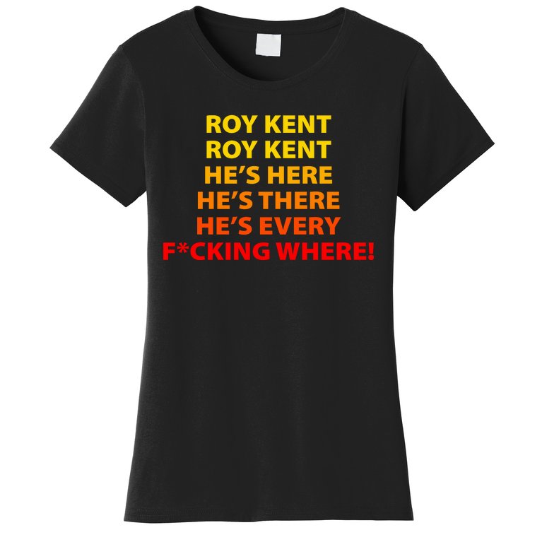 Roy Kent He's Here He's There He's Every F*ucking Where Women's T-Shirt