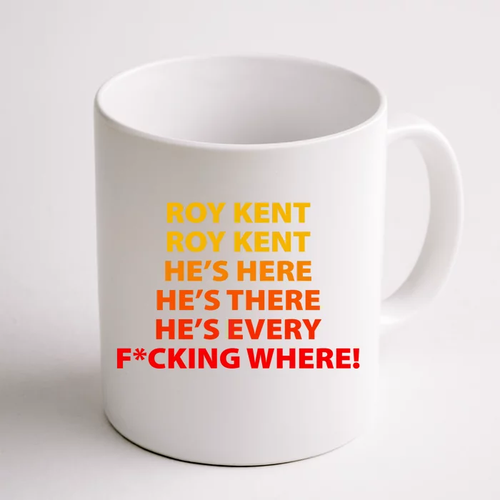 Roy Kent He's Here He's There He's Every F*ucking Where Coffee Mug