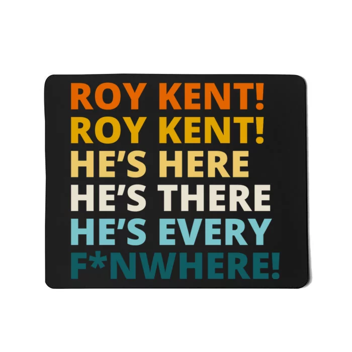 Roy Kent He;s Here He's There He's Every F*N Where Mousepad