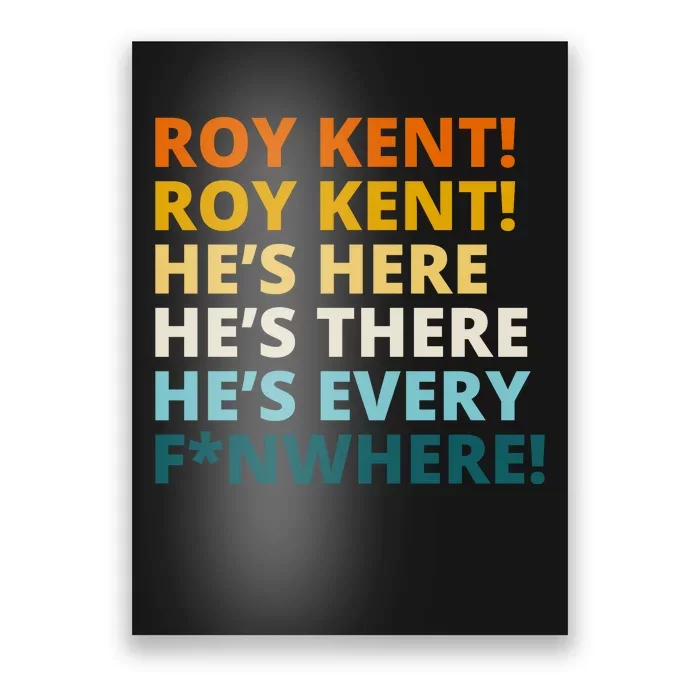 Roy Kent He;s Here He's There He's Every F*N Where Poster