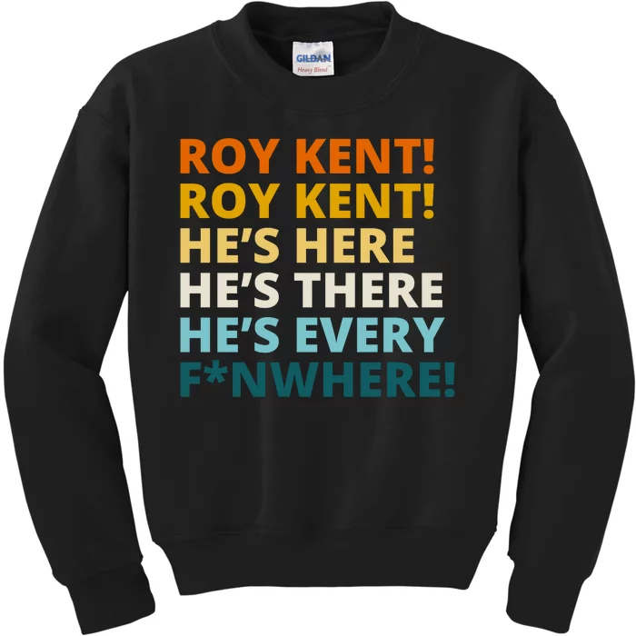 Roy Kent He;s Here He's There He's Every F*N Where Kids Sweatshirt