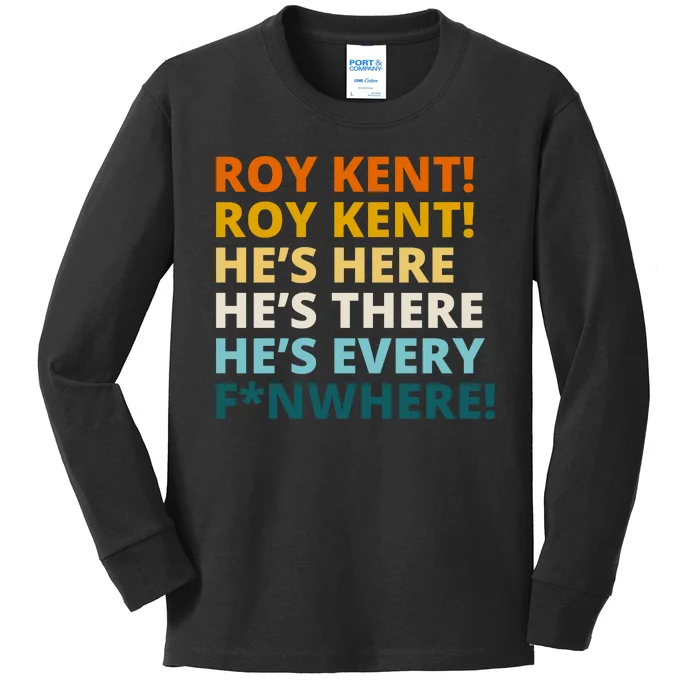 Roy Kent He;s Here He's There He's Every F*N Where Kids Long Sleeve Shirt