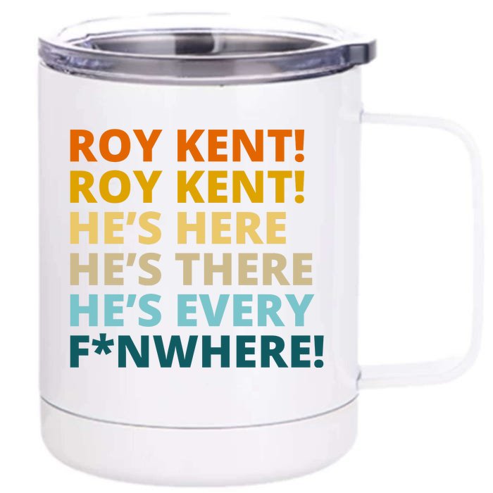 Roy Kent He;s Here He's There He's Every F*N Where Front & Back 12oz Stainless Steel Tumbler Cup