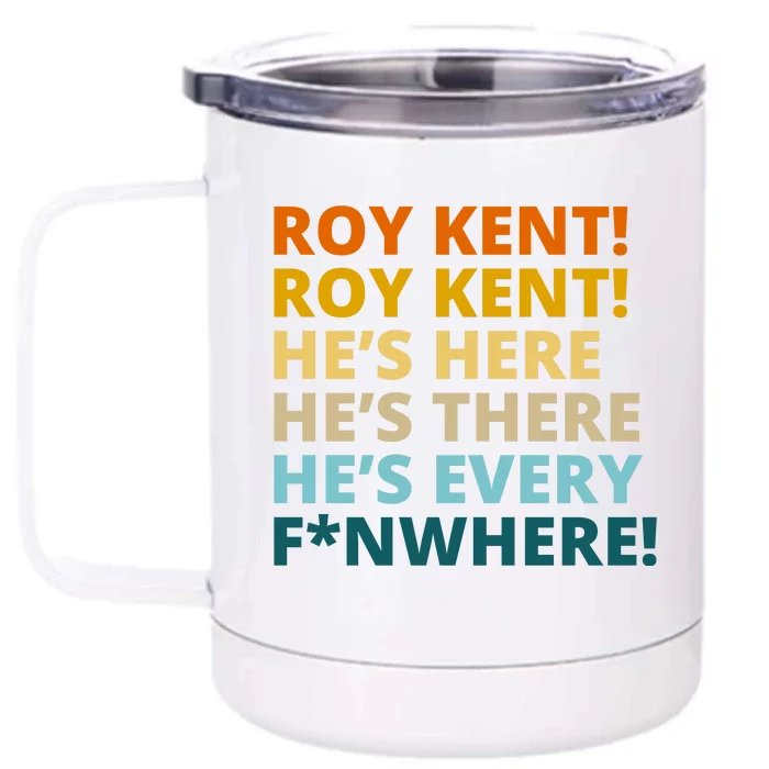 Roy Kent He;s Here He's There He's Every F*N Where Front & Back 12oz Stainless Steel Tumbler Cup