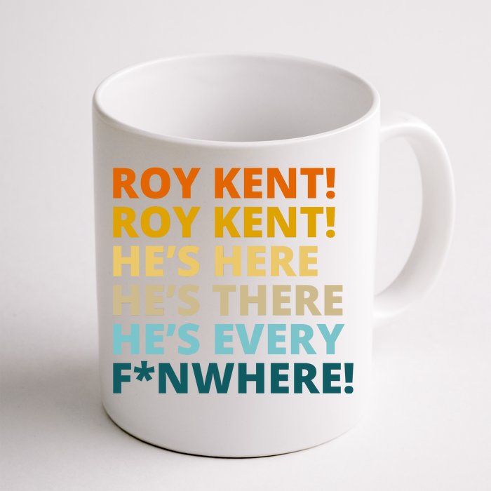 Roy Kent He;s Here He's There He's Every F*N Where Front & Back Coffee Mug