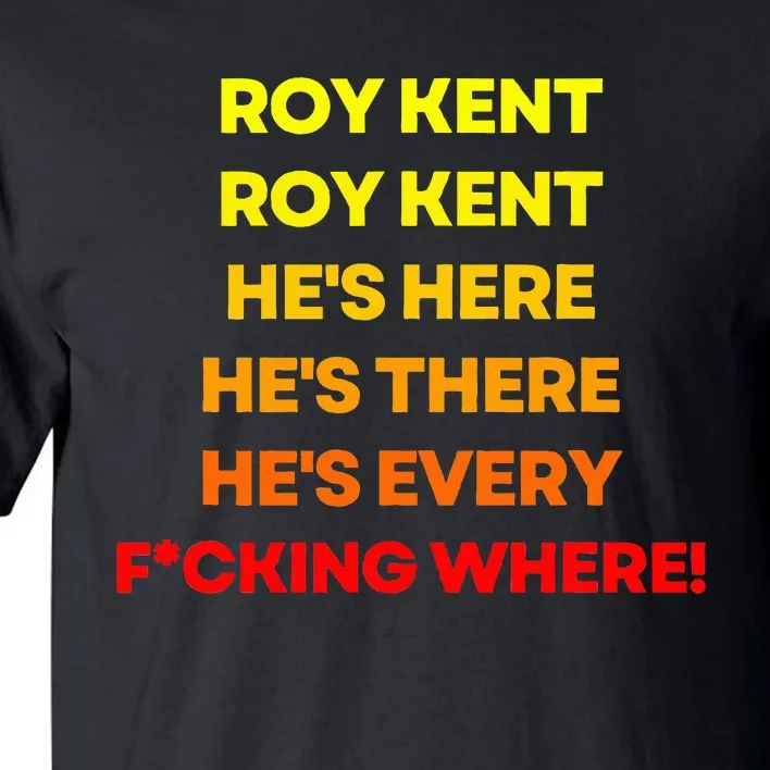 Roy Kent  He's Everywhere Tall T-Shirt