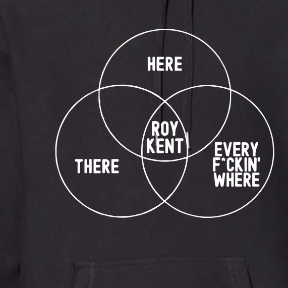 Roy Kent He Here He There He Is Every F*Ckin Where Premium Hoodie