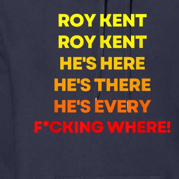 Roy Kent Hes Here Hes Everywhere Premium Hoodie