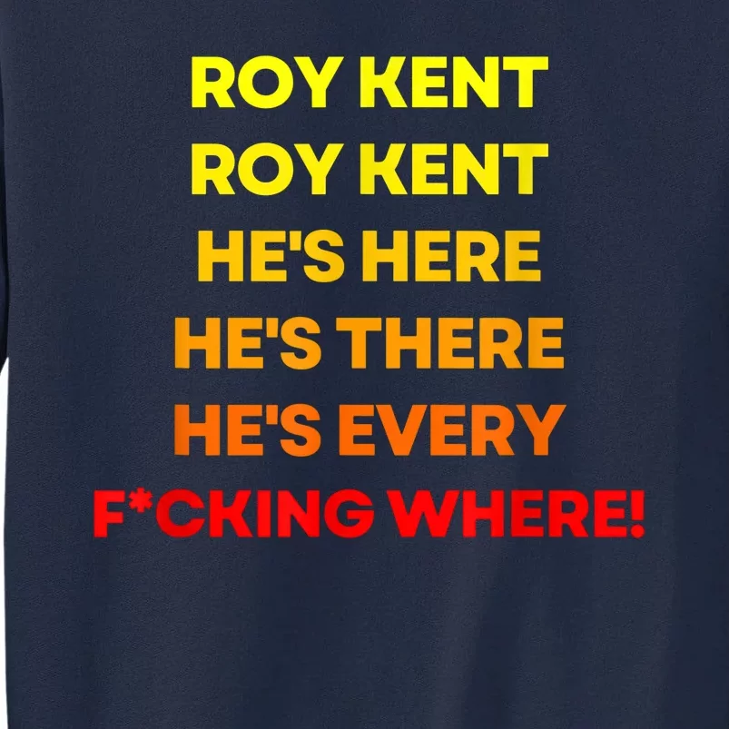 Roy Kent Hes Here Hes Everywhere Tall Sweatshirt