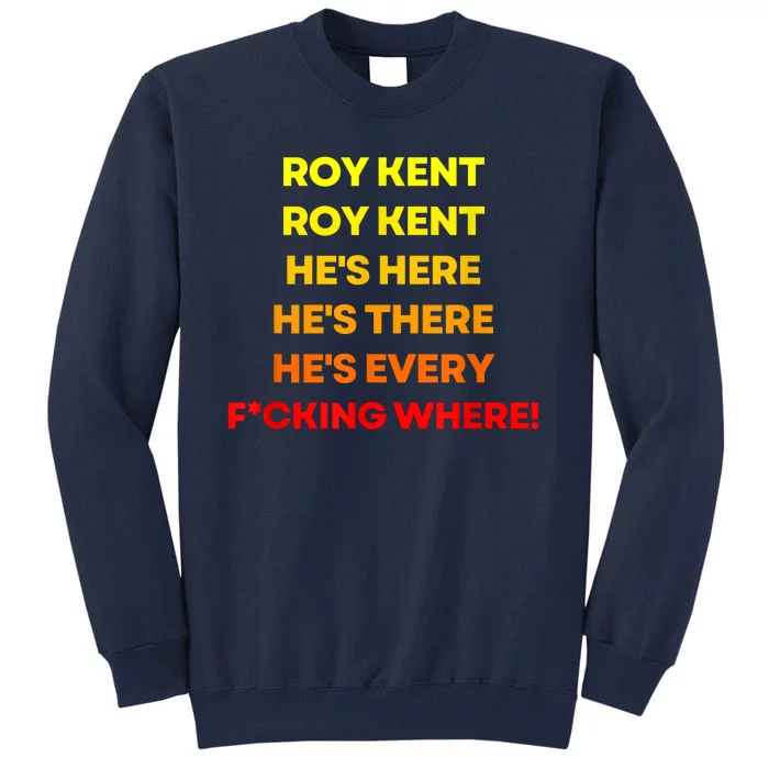 Roy Kent Hes Here Hes Everywhere Tall Sweatshirt