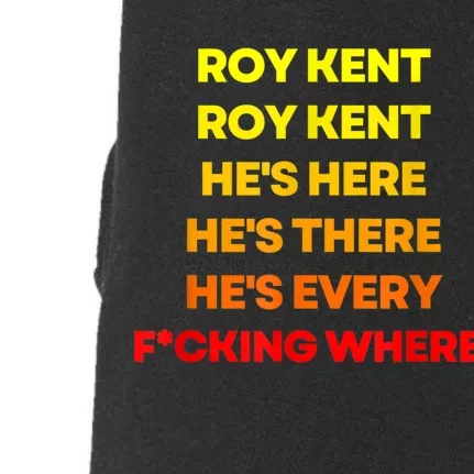 Roy Kent Hes Here Hes There Hes Everywhere Doggie 3-End Fleece Hoodie