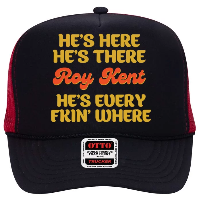 Roy Kent Hes Everywhere Roy Freaking Kent High Crown Mesh Trucker Hat