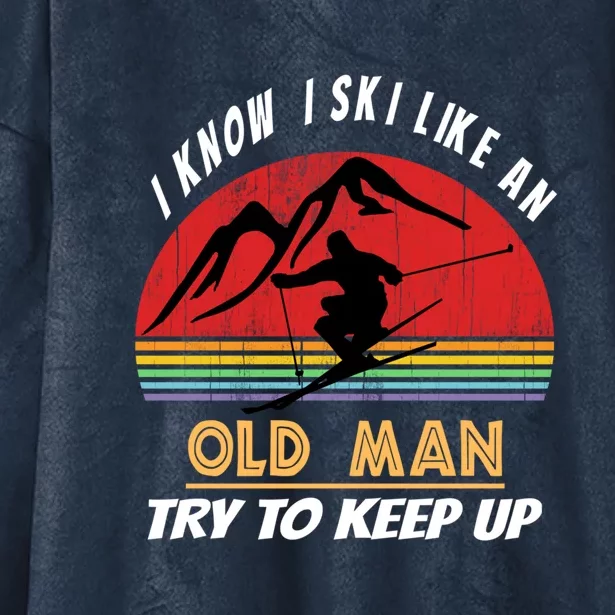 Retro Know I Ski Like An Old Man Try To Keep Up Skiing Lover Gift For Skier Hooded Wearable Blanket