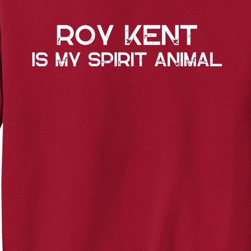 Roy Kent Is My Spirit Animal Tall Sweatshirt