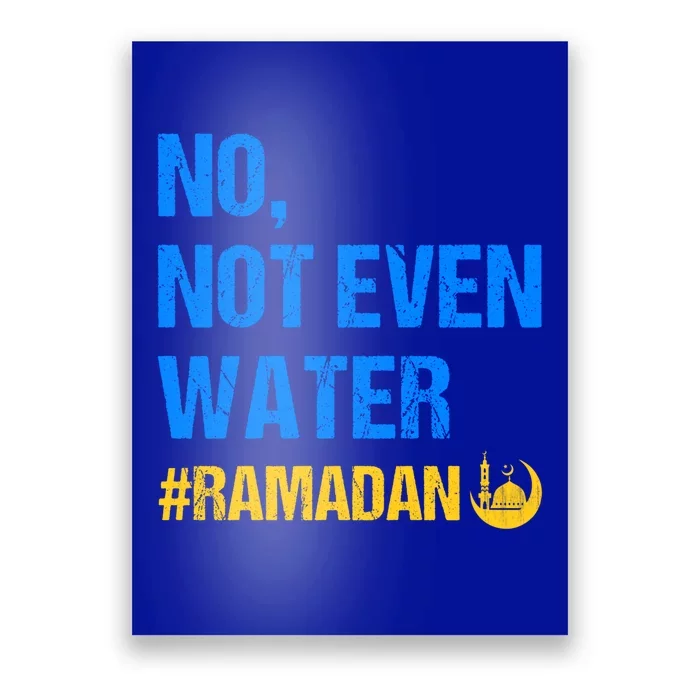 Ramadan Kareem Month 2022 No Not Even Water Ramadan Mubarak Cool Gift Poster