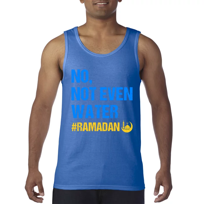 Ramadan Kareem Month 2022 No Not Even Water Ramadan Mubarak Cool Gift Tank Top