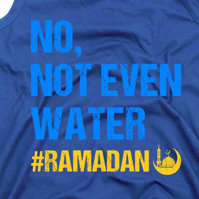 Ramadan Kareem Month 2022 No Not Even Water Ramadan Mubarak Cool Gift Tank Top